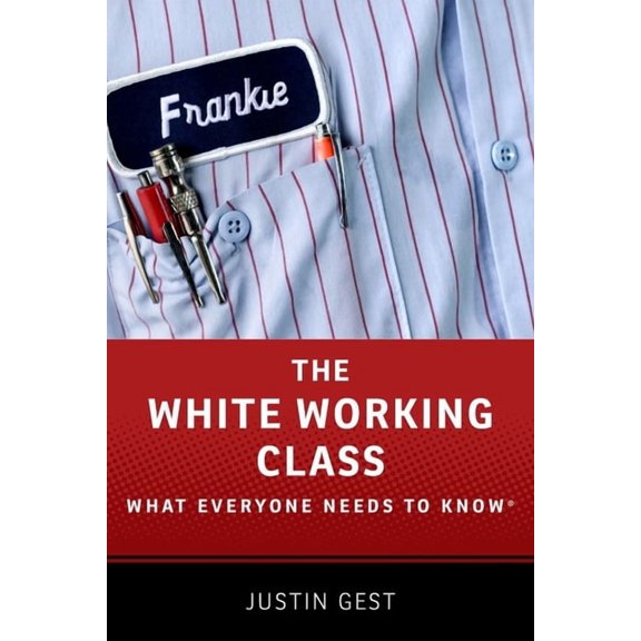 What Everyone Needs to Know(r) White Working Class: What Everyone Needs to Know, (Paperback)