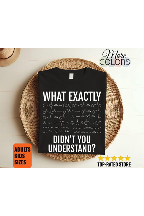What Exactly Didn't You Understand Chemistry T Shirt Funny Science Teacher Student Nerd Geek Laboratory STEM Humor Gift