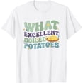 thumbnail image 1 of What Excellent Boiled Potatoes T-Shirt, 1 of 5