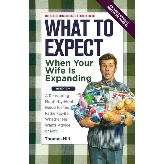 Pre-Owned What to Expect When Your Wife Is Expanding: A Reassuring Month-by-Month Guide for the Father-to-Be, Whether He Wants Advice or Not(3rd Edition)