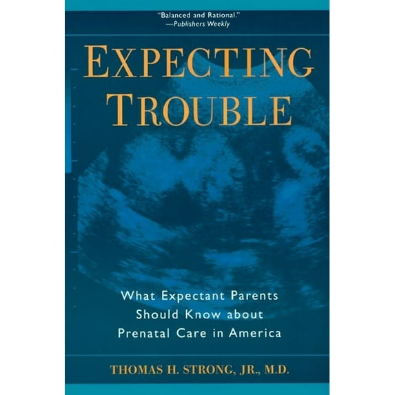 What Expectant Parents Should Know about Expecting Trouble: What Expectant Parents Should Know about Prenatal Care in America, (Paperback)