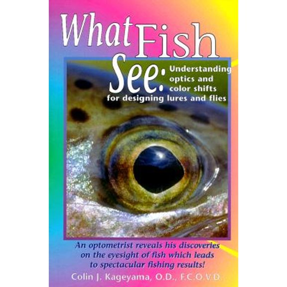 Pre-Owned What Fish See: Understanding Optics and Color Shifts for Designing Lures and Flies (Paperback) 1571881409 9781571881403