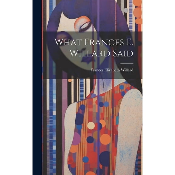 What Frances E. Willard Said (Hardcover)