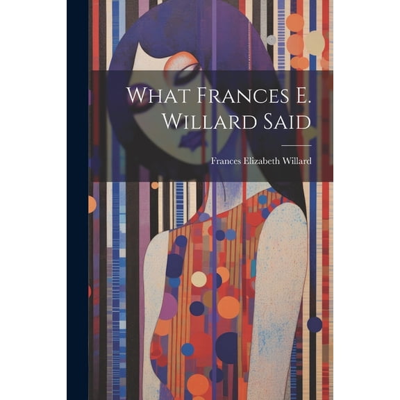 What Frances E. Willard Said (Paperback)