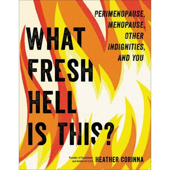 What Fresh Hell Is This?: Perimenopause, Menopause, Other Indignities, and You, (Paperback)