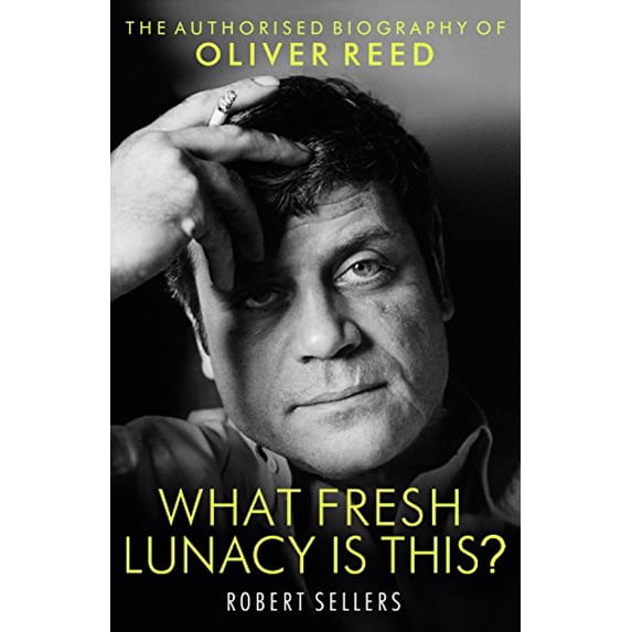 Pre-Owned Pre-Owned What Fresh Lunacy is This?: The Authorized Biography of Oliver Reed Hardcover