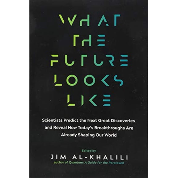 Pre-Owned What the Future Looks Like: Scientists Predict the Next Great Discoveries―and Reveal How Today’s Breakthroughs Are Already Shaping Our World