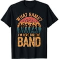 thumbnail image 1 of What Game? I'm Here For The Band Marching Band T-Shirt, 1 of 4