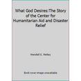 thumbnail image 1 of Pre-Owned What God Desires:The Story of the Center for Humanitarian Aid and Disaster Relief (Hardcover) 1577364104 9781577364108, 1 of 1
