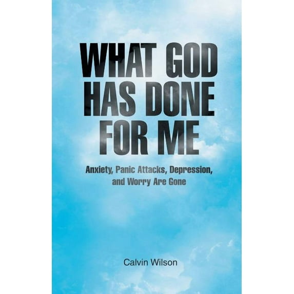 What God Has Done for Me: Anxiety, Panic Attacks, Depression, and Worry Are Gone (Paperback)