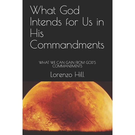 What God Intends for Us in His Commandments : What We Can Gain from God's Commandments (Paperback)