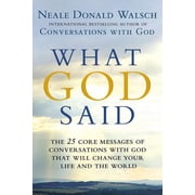 What God Said The 25 Core Messages of Conversations with God That Will Change Your Life and Th E World Hardcover