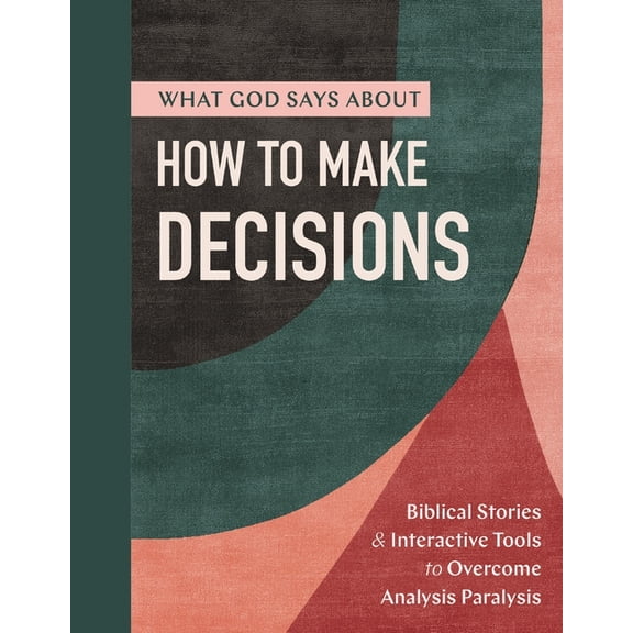 What God Says What God Says about How to Make Decisions: Biblical Stories and Interactive Tools to Overcome Analysis Paralysis (a 30-D, (Paperback)