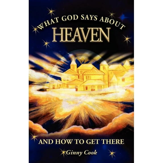 What God Says About Heaven and How to Get There, (Paperback)