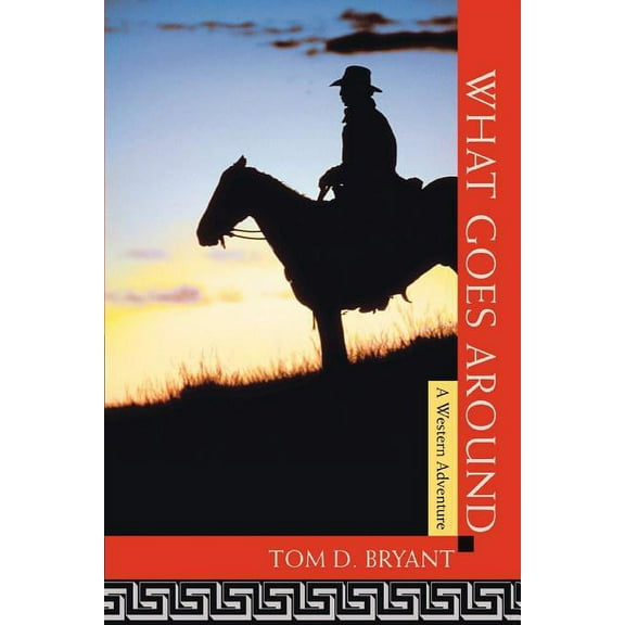 What Goes Around: A Western Adventure (Paperback) by Tom D Bryant