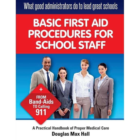 5332882 What GOOD Administrators Do to LEAD Great Schools: Basic First Aid Procedures for School Staff, Book 1, (Paperback)