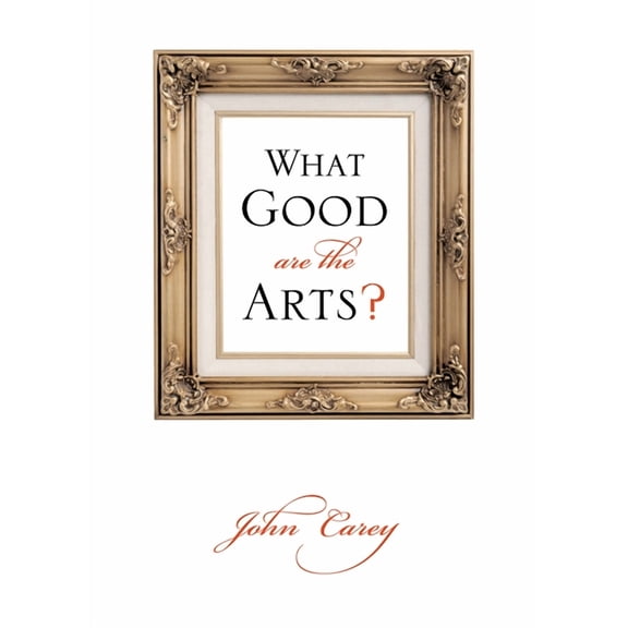 What Good Are the Arts?, (Paperback)