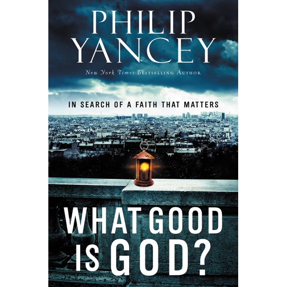 What Good Is God? : In Search of a Faith That Matters (Hardcover)