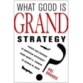 thumbnail image 1 of What Good Is Grand Strategy?: Power and Purpose in American Statecraft from Harry S. Truman to George W. Bush, (Hardcover), 1 of 3
