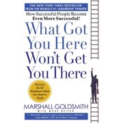 DR MARSHALL GOLDSMITH; MARK REITER What Got You Here Won't Get You There : How Successful People Become Even More Successful (Hardcover)
