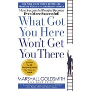 DR MARSHALL GOLDSMITH; MARK REITER What Got You Here Won&apos;t Get You There: How Successful People Become Even More Successful, (Hardcover)