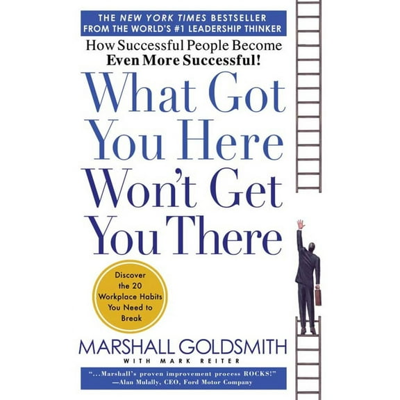 WHAT GOT YOU HERE WON'T GET YOU THERE