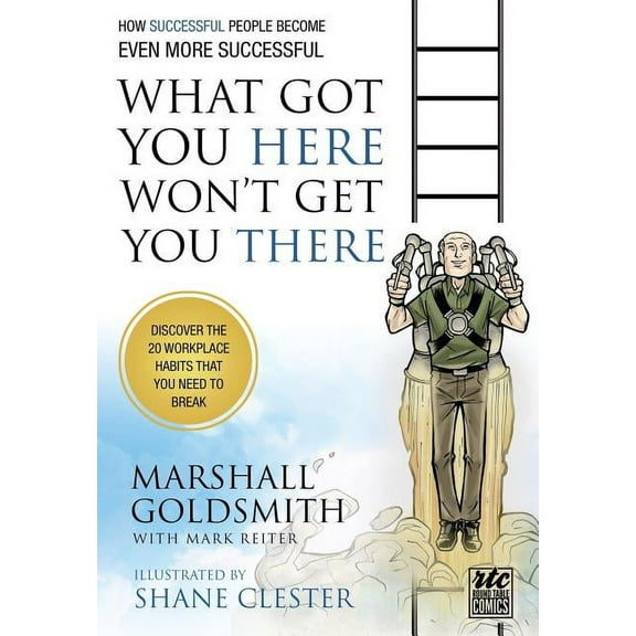 What Got You Here Won't Get You There: How Successful People Become Even More Successful: Round Table Comics, (Paperback)