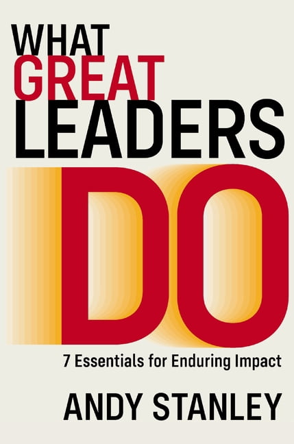 What Great Leaders Do: 7 Essentials for Enduring Impact, (Hardcover)