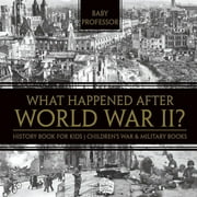 BABY PROFESSOR What Happened After World War II? History Book for Kids Children's War & Military Books, (Paperback)