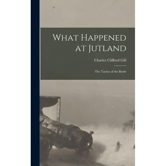 What Happened at Jutland; The Tactics of the Battle, (Hardcover)