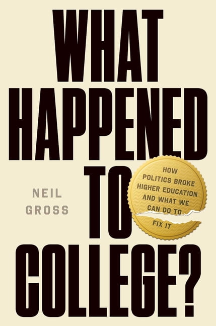 What Happened to College?: How Politics Broke Higher Education and What We Can Do to Fix It, (Hardcover)