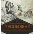 thumbnail image 1 of What Happened to Tecumseh? Tecumseh Shawnee War Chief Grade 5 Children's Historical Biographies, (Hardcover), 1 of 1