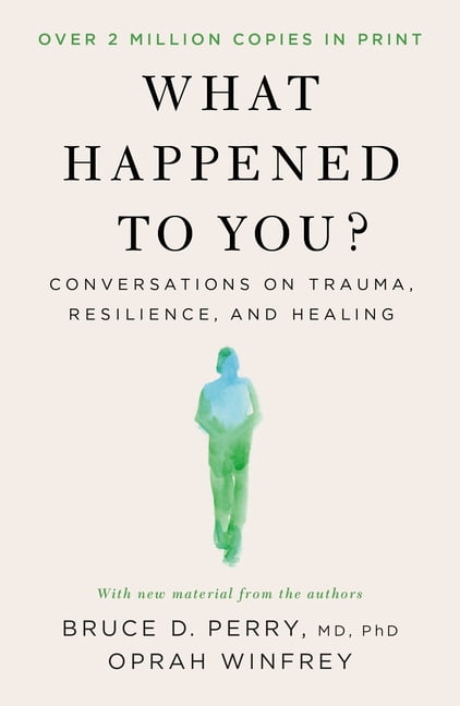 What Happened to You?: Conversations on Trauma, Resilience, and Healing, (Paperback)