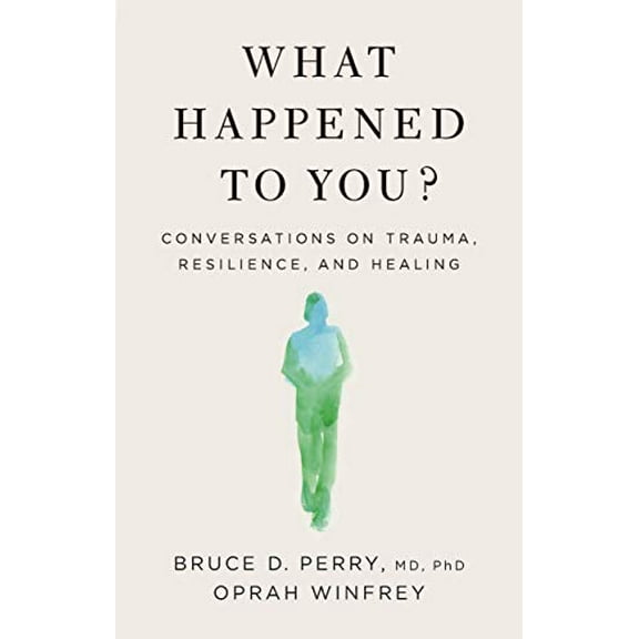 Pre-Owned What Happened to You?: Conversations on Trauma, Resilience, and Healing (Hardcover) 1250223180 9781250223180