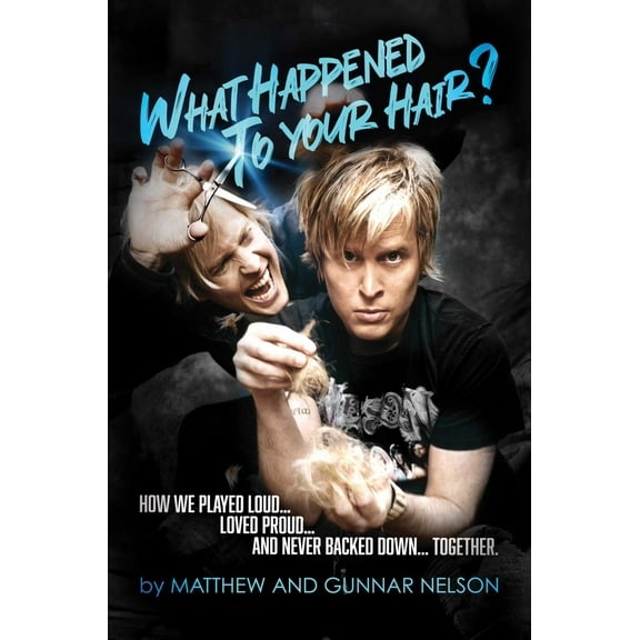 What Happened to Your Hair?: How We Played Loud... Loved Proud... and Never Backed down... Together (Hardcover)