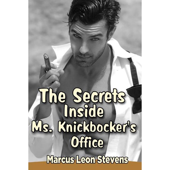 The Secrets Inside Ms. Knickbockers Office What Happens After Dark Paperback 1537104861 9781537104867 Marcus Leon Stevens