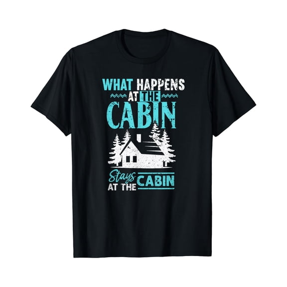 What Happens At The Cabin Stays In The Cabin T-Shirt, Unisex T-Shirt