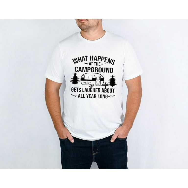 What Happens At The Campground T-Shirt Funny Camping Shirt What Happens At The Campground T-Shirt Funny Camping Shirt