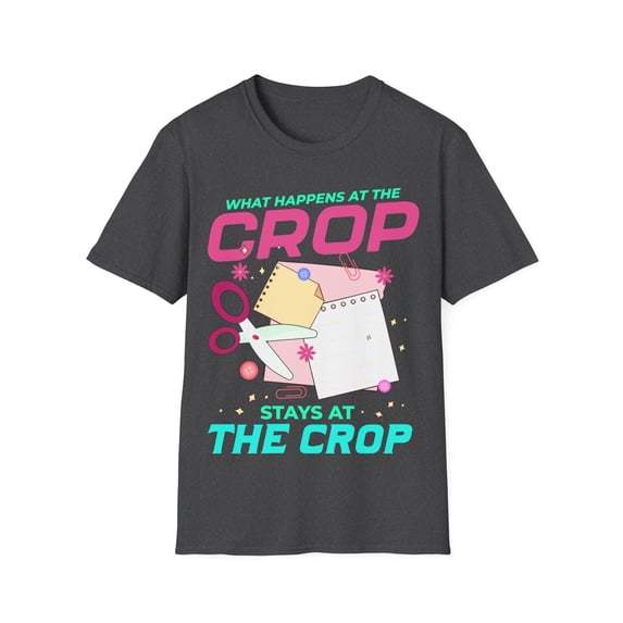 What Happens At The Crop Scrapbooking Crafting Card Making Unisex T-Shirt