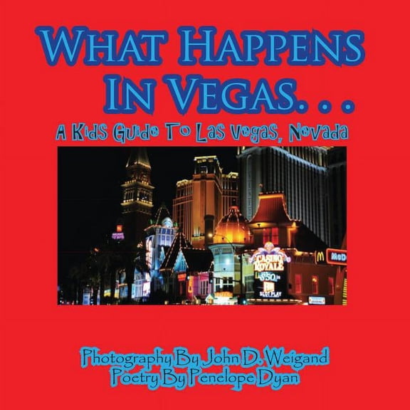 What Happens In Vegas. . .A Kid's Guide To Las Vegas, Nevada, (Paperback)