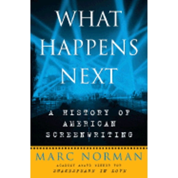 Pre-Owned What Happens Next: A History of American Screenwriting (Hardcover) by Marc Norman