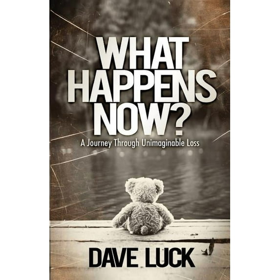 What Happens Now? : A Journey Through Unimaginable Loss (Paperback)