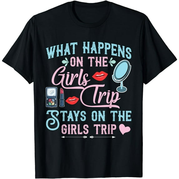 What Happens On The Girls Trip Stays Funny Girls Vacation T-Shirt