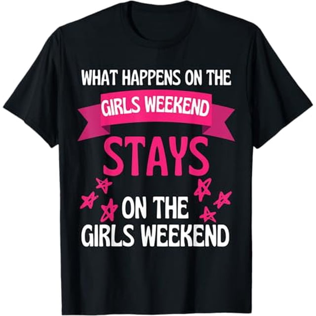 What Happens On The Girls Weekend Stays On The Girls Weekend TShirt