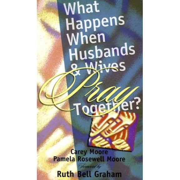 Pre-Owned What Happens When Husbands and Wives Pray Together? (Paperback) 0800786599 9780800786595