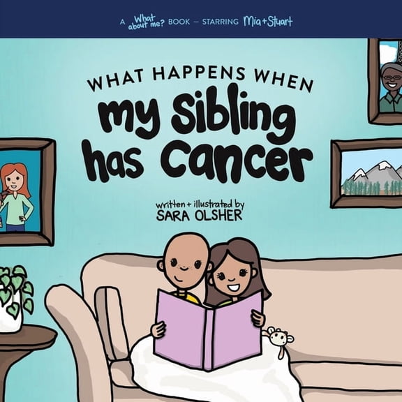 What Happens When My Sibling Has Cancer: A Book for the Brothers and Sisters of Pediatric Cancer Patients, (Paperback)