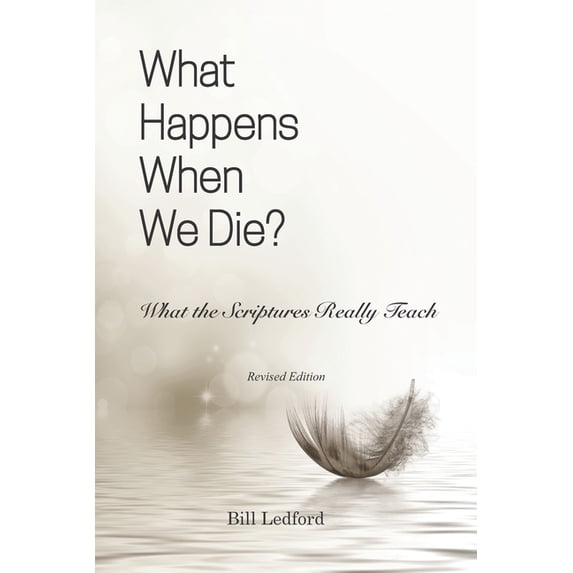 What Happens When We Die?: What the Scriptures Really Teach (Paperback) by Bill Ledford
