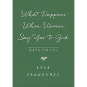 What Happens When Women Say Yes to God Devotional, Paperback