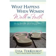 What Happens When Women Walk in Faith : Trusting God Takes You to Amazing Places (Paperback)