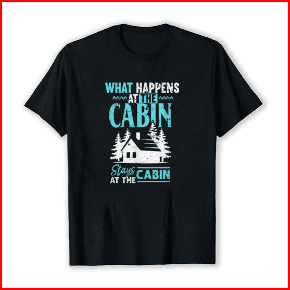 What Happens at the Cabin Stays in the Cabin Graphic Unisex T-Shirt, up to Size 5XL